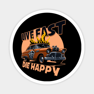Live Fast Die Happy Magnet